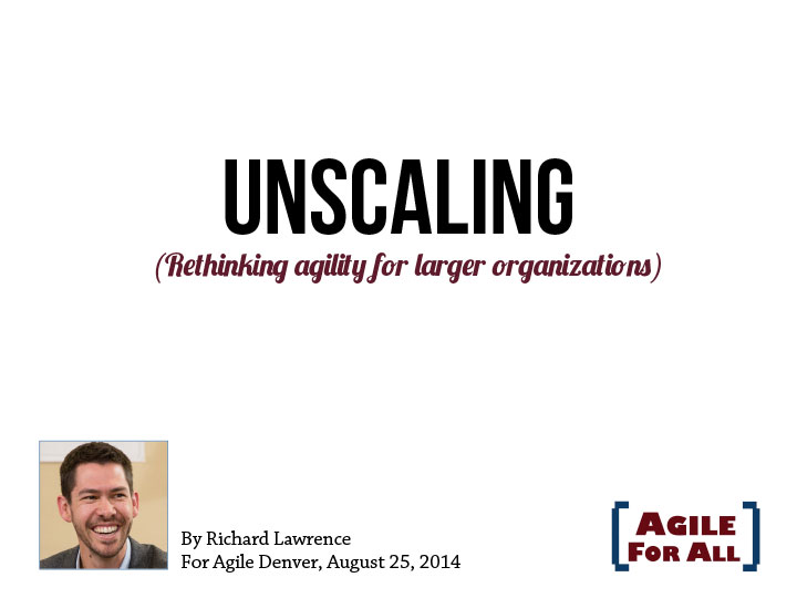 Unscaling (Agile Denver 2014-08-25)